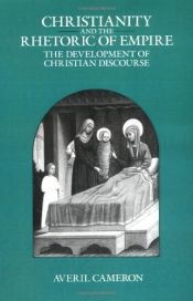 book cover of Christianity and the Rhetoric of Empire: The Development of Christian Discourse (Sather Classical Lectures) by Averil Cameron