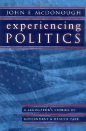 book cover of Experiencing Politics: A Legislator's Stories of Government and Health Care (California by John E. McDonough