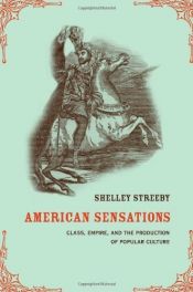 book cover of American Sensations: Class, Empire, and the Production of Popular Culture (American Crossroads, 9) by Shelley Streeby