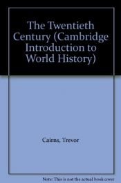 book cover of The Twentieth Century (Cambridge Introduction to History, Vol 10) by Trevor Cairns