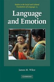book cover of Language and Emotion (Studies in the Social and Cultural Foundations of Language) by James M. Wilce