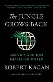 book cover of The Jungle Grows Back by Robert Kagan