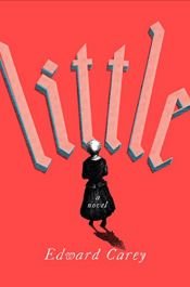 book cover of Little by Edward Carey