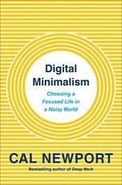 book cover of Digital Minimalism: Choosing a Focused Life in a Noisy World by Cal Newport