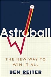 book cover of Astroball: The New Way to Win It All by Ben Reiter