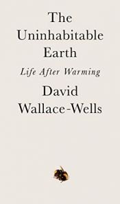 book cover of The Uninhabitable Earth: Life After Warming by David Wallace-Wells