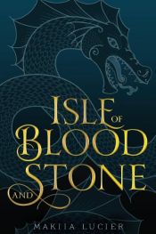 book cover of Isle of Blood and Stone by Makiia Lucier