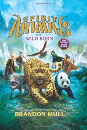 book cover of Spirit Animals: Book 1: Wild Born by Brandon Mull