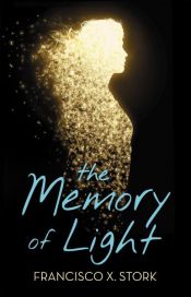 book cover of The Memory of Light by Francisco X. Stork