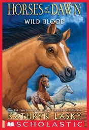 book cover of Wild Blood (Horses of the Dawn #3) by Kathryn Lasky