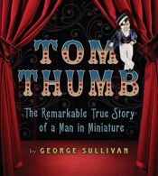 book cover of Tom Thumb: The Remarkable True Story of a Man in Miniature by George Sullivan