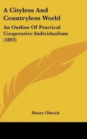 book cover of A Cityless and Countryless World: An Outline of Practical Cooperative Individualism (1893) by Henry Olerich
