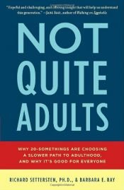 book cover of Not Quite Adults: Why 20-Somethings Are Choosing a Slower Path to Adulthood, and Why It's Good for Everyone by Barbara E. Ray|Richard Settersten