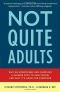 Not Quite Adults: Why 20-Somethings Are Choosing a Slower Path to Adulthood, and Why It's Good for Everyone