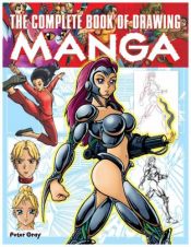 book cover of The Complete Book of Drawing Manga by Peter Gray