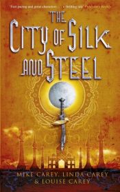 book cover of The City of Silk and Steel by Linda Carey|Mary Louise Carey|M. R. Carey