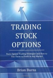 book cover of Trading stock options : basic option trading strategies and how to use them to profit in any market by Brian Burns
