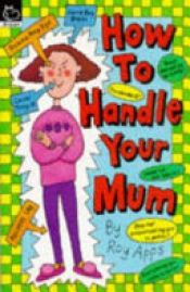 book cover of How to Handle Your Mum by Roy Apps