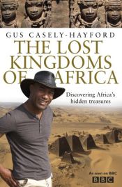 book cover of Lost Kingdoms of Africa by Gus Casely-Hayford