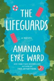 book cover of The Lifeguards by Amanda Eyre Ward