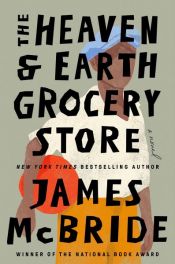 book cover of The Heaven & Earth Grocery Store by James McBride