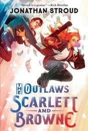 book cover of The Outlaws Scarlett and Browne by Jonathan Stroud