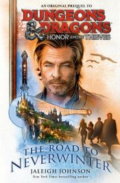 book cover of Dungeons & Dragons: Honor Among Thieves: The Road to Neverwinter by Jaleigh Johnson