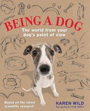 book cover of Being a Dog by Karen Wild