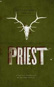 book cover of Priest: Ratcatchers, Book One: A Fantasy Hardboiled by Matthew Colville