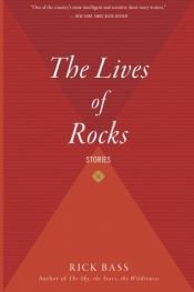 book cover of The Lives of Rocks by Rick Bass