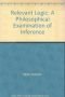 Relevant Logic: A Philosophical Examination of Inference