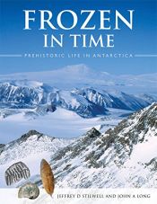 book cover of Frozen in Time: Prehistoric Life in Antarctica by Jeffrey D. Stilwell|John Long