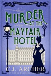 book cover of Murder at the Mayfair Hotel by C.J. Archer
