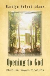 book cover of Opening to God : childlike prayers for adults by Marilyn McCord Adams