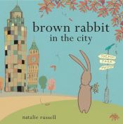 book cover of Brown Rabbit in the City by Natalie Russell