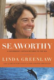 book cover of Seaworthy : a swordboat captain returns to the sea by Linda Greenlaw