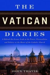 book cover of The Vatican Diaries: A Behind-the-Scenes Look at the Power, Personalities and Politics at the Heart o f the Catholic Church by John Thavis