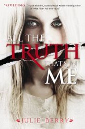 book cover of All the Truth That's in Me by Julie Berry