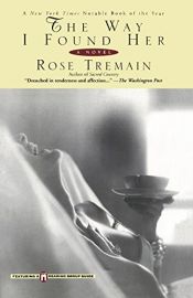 book cover of Wie ich sie fand by Rose Tremain