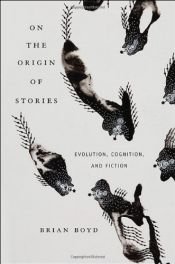 book cover of On the Origin of Stories: Evolution, Cognition, and Fiction by Brian Boyd