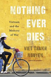 book cover of Nothing Ever Dies: Vietnam and the Memory of War by Viet Thanh Nguyen