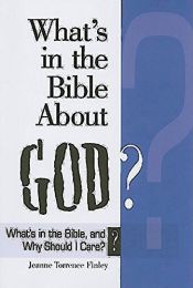 book cover of What's in the Bible About God?: What's in the Bible and Why Should I Care? by Jeanne Torrence Finley