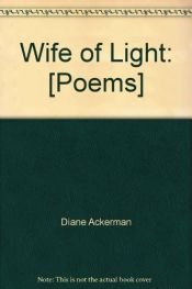book cover of Wife of light : [poems] by Diane Ackerman
