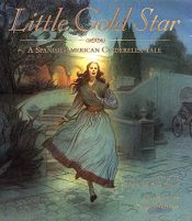book cover of Little Gold Star: A Spanish American Cinderella Tale by Robert D. San Souci