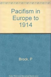 book cover of Pacifism in Europe to 1914 (v. 1) by Peter Brock