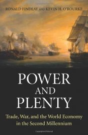 book cover of Power and Plenty: Trade, War, and the World Economy in the Second Millennium (Princeton Economic History of the Western World) by Kevin H. O'Rourke|Ronald Findlay