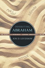 book cover of Inheriting Abraham: The Legacy of the Patriarch in Judaism, Christianity, and Islam by Jon D. Levenson