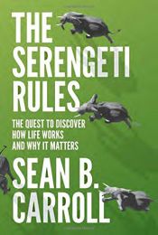 book cover of The Serengeti Rules: The Quest to Discover How Life Works and Why It Matters by Sean B. Carroll