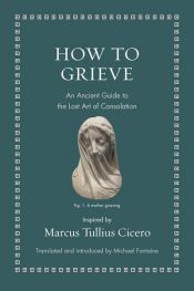 book cover of How to Grieve by Cicero