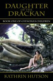 book cover of Daughter of the Drackan: Book One of Gyenona's Children by Kathrin L Hutson